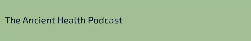 The Ancient Health Podcast